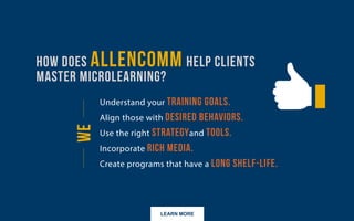 LEARN MORE
How does AllenComm help clients master microlearning?
 
