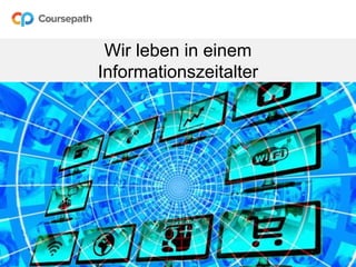 Wir leben in einem
Informationszeitalter
 