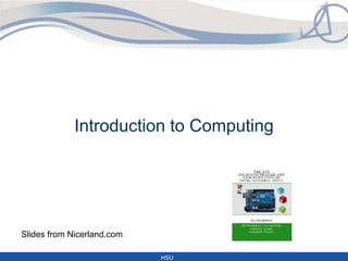 HSU
HSU
www. Micro Digital Ed. com
BIHE university
Introduction to Computing
Slides from Nicerland.com
 