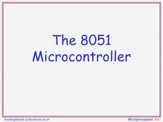 hsabaghianb @ kashanu.ac.ir Microprocessors 1-1
The 8051
Microcontroller
 