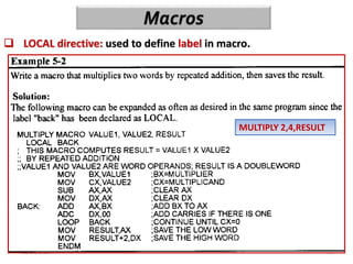 12/18/2023 18
 LOCAL directive: used to define label in macro.
MULTIPLY 2,4,RESULT
 