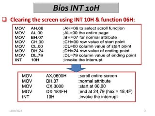 12/18/2023 3
 Clearing the screen using INT 10H & function 06H:
 