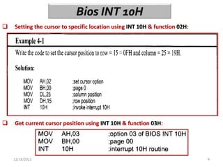 12/18/2023 4
 Setting the cursor to specific location using INT 10H & function 02H:
 Get current cursor position using INT 10H & function 03H:
 
