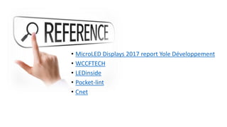 • MicroLED Displays 2017 report Yole Développement
• WCCFTECH
• LEDinside
• Pocket-lint
• Cnet
 