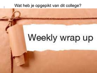 Wat heb je opgepikt van dit college?
INTERACTIE TUSSEN DISCIPLINES MAAKT
PRODUCT ZO COMPLEX
                                             Markt eigenschappen
                                             •
                                             •
Productieproces
                                             •
eigenschappen
                                             •
•                          markt             •
•
                                             •
•
•
•
•
                                             Product eigenschappen
                                             •
                  proces           product   •
                                             •
                                             •
                                             •

 34
 