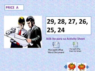 PRICE A



          29, 28, 27, 26,
          25, 24
          Iklik ito para sa Activity Sheet
 
