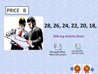 PRICE B

          28, 26, 24, 22, 20, 18,
             Iklik ang Activity Sheet
 