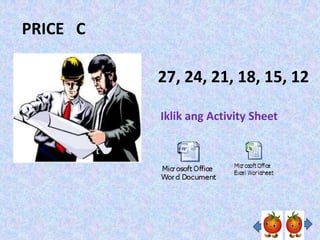 PRICE C

          27, 24, 21, 18, 15, 12

          Iklik ang Activity Sheet
 