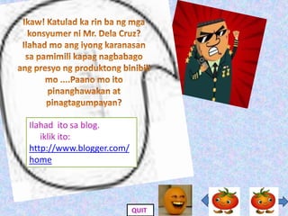 Ilahad ito sa blog.
   iklik ito:
http://www.blogger.com/
home




                          QUIT
 