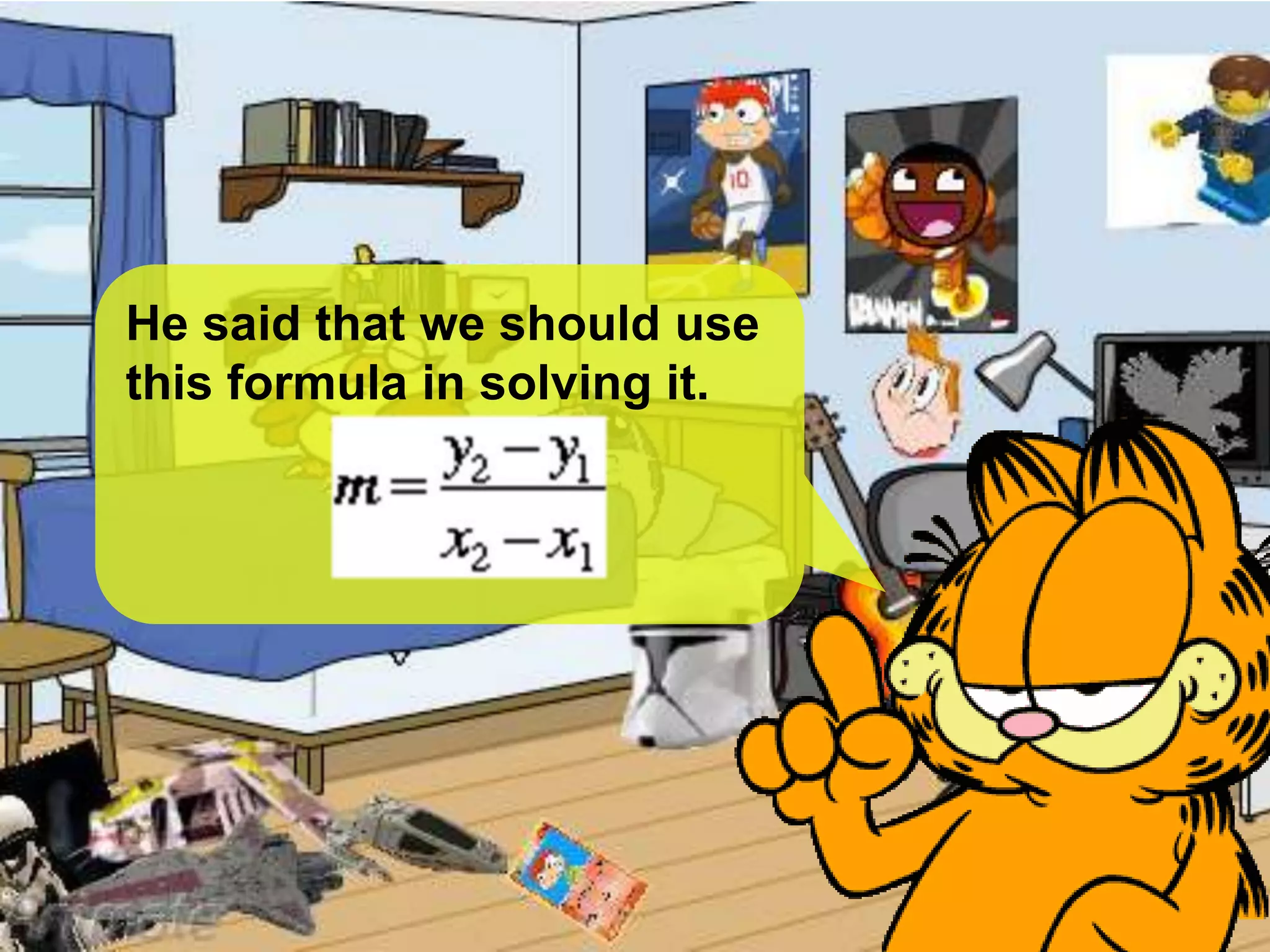 He said that we should use
this formula in solving it.
 