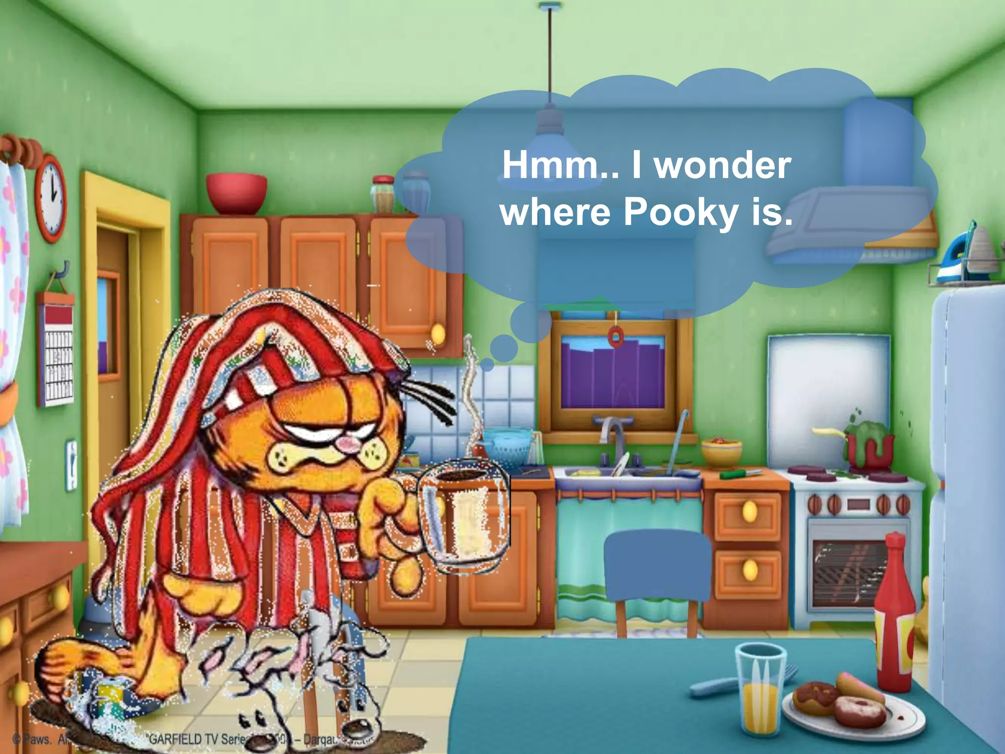 Hmm.. I wonder
where Pooky is.
 