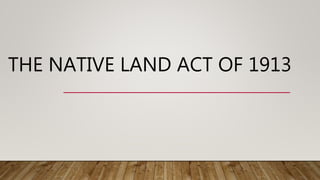 THE NATIVE LAND ACT OF 1913
 
