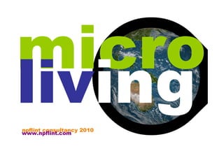 micro
living
npflint consultancy 2010
www.npflint.com
 