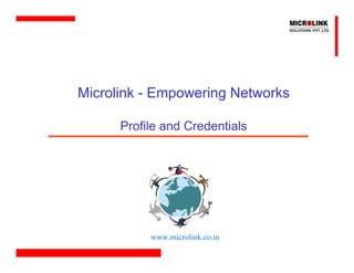 Microlink - Empowering Networks

      Profile and Credentials




           www.microlink.co.in
 