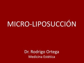 MICRO-LIPOSUCCIÓN Dr. Rodrigo OrtegaMedicina Estética 