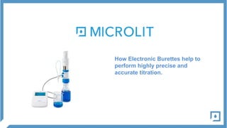 How Electronic Burettes help to
perform highly precise and
accurate titration.
 