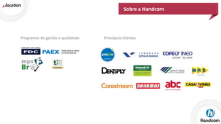 Sobre a Handcom

Programas de gestão e qualidade

Principais clientes

 