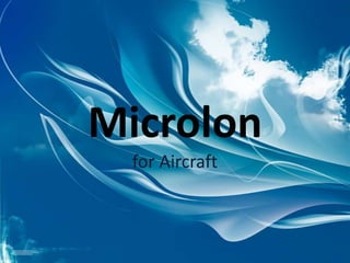 Microlon
for Aircraft
 