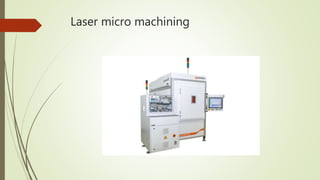 Laser micro machining
 