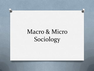 Macro & Micro Sociology 
