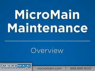 MicroMain
Maintenance
   Overview

    micromain.com   |   888.888.1600
 