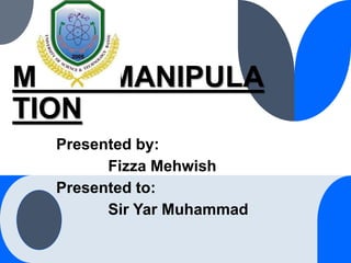 MICROMANIPULA
TION
Presented by:
Fizza Mehwish
Presented to:
Sir Yar Muhammad
 