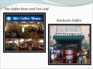 The Coffee Bean and Tea Leaf


                               Starbucks Coffee
 