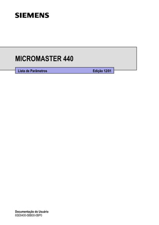 MICROMASTER 440 
Lista de Parâmetros Edição 12/01 
Documentação do Usuário 
6SE6400-5BB00-0BP0 
 