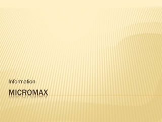 MICROMAX
Information
 