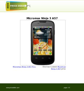 Micromax Ninja 3 A57




         Micromax Ninja 3 A57 Pics   Checkout Lowest Micromax
                                              Ninja 3 A57 price




www.pricedekho.com                                          page:-1/3
 