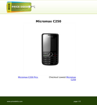 Micromax C250




            Micromax C250 Pics    Checkout Lowest Micromax
                                                      C250




www.pricedekho.com                                      page:-1/3
 