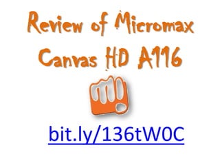 Review of Micromax
 Canvas HD A116

  bit.ly/136tW0C
 