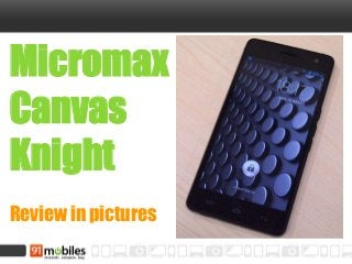 Micromax
Canvas
Knight
Review in pictures
 