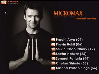 MICROMAX
…nothing like anything
 