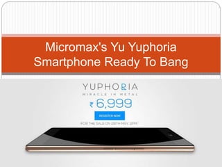 Micromax's Yu Yuphoria
Smartphone Ready To Bang
 