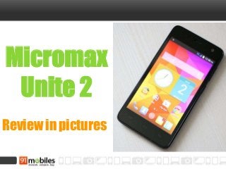 Micromax
Unite 2
Review in pictures
 
