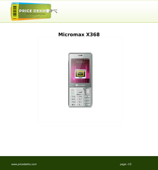 Micromax X368




www.pricedekho.com                   page:-1/2
 