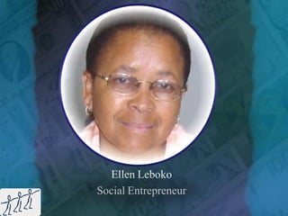 Ellen Leboko
Social Entrepreneur
 