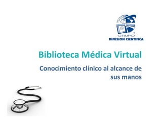 Biblioteca Médica Virtual Conocimiento clínico al alcance de sus manos  