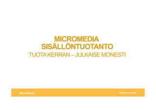 !"#$%&'%(()*+,-'.#%/0
MICROMEDIA
SIS?LL?NTUOTANTO
TUOTAKERRANCJULKAISEMONESTI
 