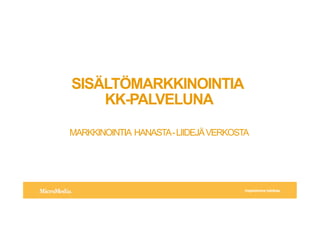 !"#$%&'%(()*+,-'.#%/0
SIS?LT?MARKKINOINTIA
KK-PALVELUNA
MARKKINOINTIA HANASTA-LIIDEJ?VERKOSTA
 