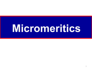 Micromeritics
1
 