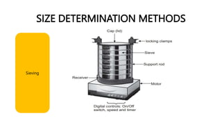 SIZE DETERMINATION METHODS
Sieving
 
