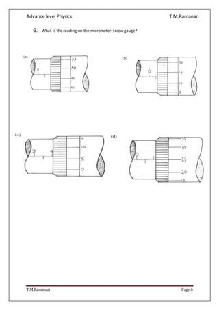 Advance level Physics T.M.Ramanan
T.M.Ramanan Page 6
6. What is the reading on the micrometer screw gauge?
 