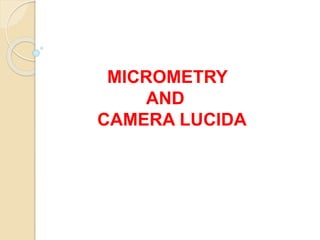 MICROMETRY
AND
CAMERA LUCIDA
 