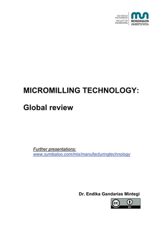 MICROMILLING TECHNOLOGY:
Global review
Further presentations:
www.symbaloo.com/mix/manufacturingtechnology
Dr. Endika Gandarias Mintegi
 