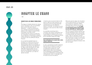 Identifier les vrais problèmes
—
Vue depuis la fenêtre étroite d’un réseau
social, l’émergence des micromobilités
dans la ville n’est que chaos et
désolation : hordes de pratiquants
non casqués envahissant les espaces
piétons à des vitesses insoupçonnées,
trottinettes couchées à terre
transformant les trottoirs en parcours
du combattant, entassements d’engins
vaseux déposés sur les berges après leur
immersion dans les différents fleuves
français…
Si ces réactions épidermiques se
focalisent sur l’arbre (les services en
free floating) en ignorant la forêt (le
développement des micromobilités) et
passent à côté de bien des éléments
du débat, elles témoignent de vraies
difficultés d’appropriation de ces
services qui dépassent largement le
refus du changement ou le rejet du
dernier arrivant.
L’insertion de ces services dans la ville
pose en effet de vraies questions qui
n’ont pas encore trouvé de réponses
satisfaisantes pour les différents
acteurs concernés : les startups et leurs
utilisateurs, mais aussi les villes et leurs
citoyens.
Le caractère anarchique de la
circulation de nombre d’utilisateurs est
la conséquence logique du flou sur le
cadre juridique qui a longtemps prévalu,
et du caractère ludique de l’objet.
Une trottinette est un jouet dans notre
culture collective.
Si cela a grandement facilité l’adoption
des services en mettant en avant un
nouveau plaisir à parcourir la ville,
la clarification (tardive) du cadre
réglementaire devra s’accompagner
d’une pédagogie (à développer), mais
aussi d’une verbalisation (complexe) des
contrevenants, avec un message clair :
le trottoir est pour les piétons.
Mais plus que les enjeux de circulation,
c’est le stationnement sur les trottoirs
qui focalise les crispations. Même
utilisé de façon intensive (ce qui est
loin d’être toujours le cas), un engin
en free floating passe l’essentiel de
sa vie à attendre sur l’espace public
l’arrivée d’un utilisateur providentiel.
Pour les quelques (parfois dizaines de)
minutes d’utilisation dans une journée,
il occupe pendant des heures l’espace
public. Villes et opérateurs tentent
partout dans le monde de trouver une
façon de rendre ce séjour sur le trottoir
non perturbant pour celles et ceux
(nombreux) qui utilisent le trottoir, mais
pas ces engins.
DOMPTER LE CHAOS
—
CHAP. #3
 