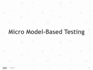1CONFIDENTIAL
Micro Model-Based Testing
 