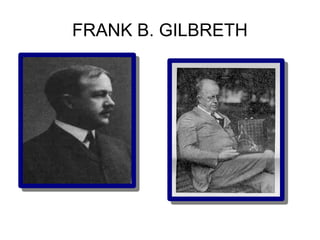 FRANK B. GILBRETH
 