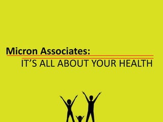 Micron Associates:
   IT’S ALL ABOUT YOUR HEALTH
 